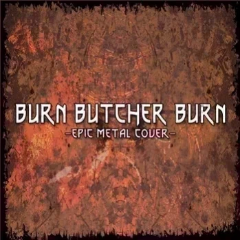 Burn Butcher Burn (epic metal cover)